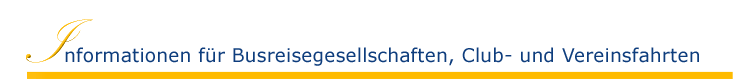 Information f�r Busreisegesellschaften, Club- und Vereinsfahrten