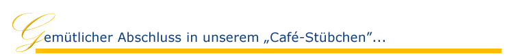 Gem�tlicher Abschluss in unserem Caf�-St�bchen